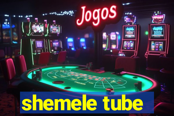 shemele tube